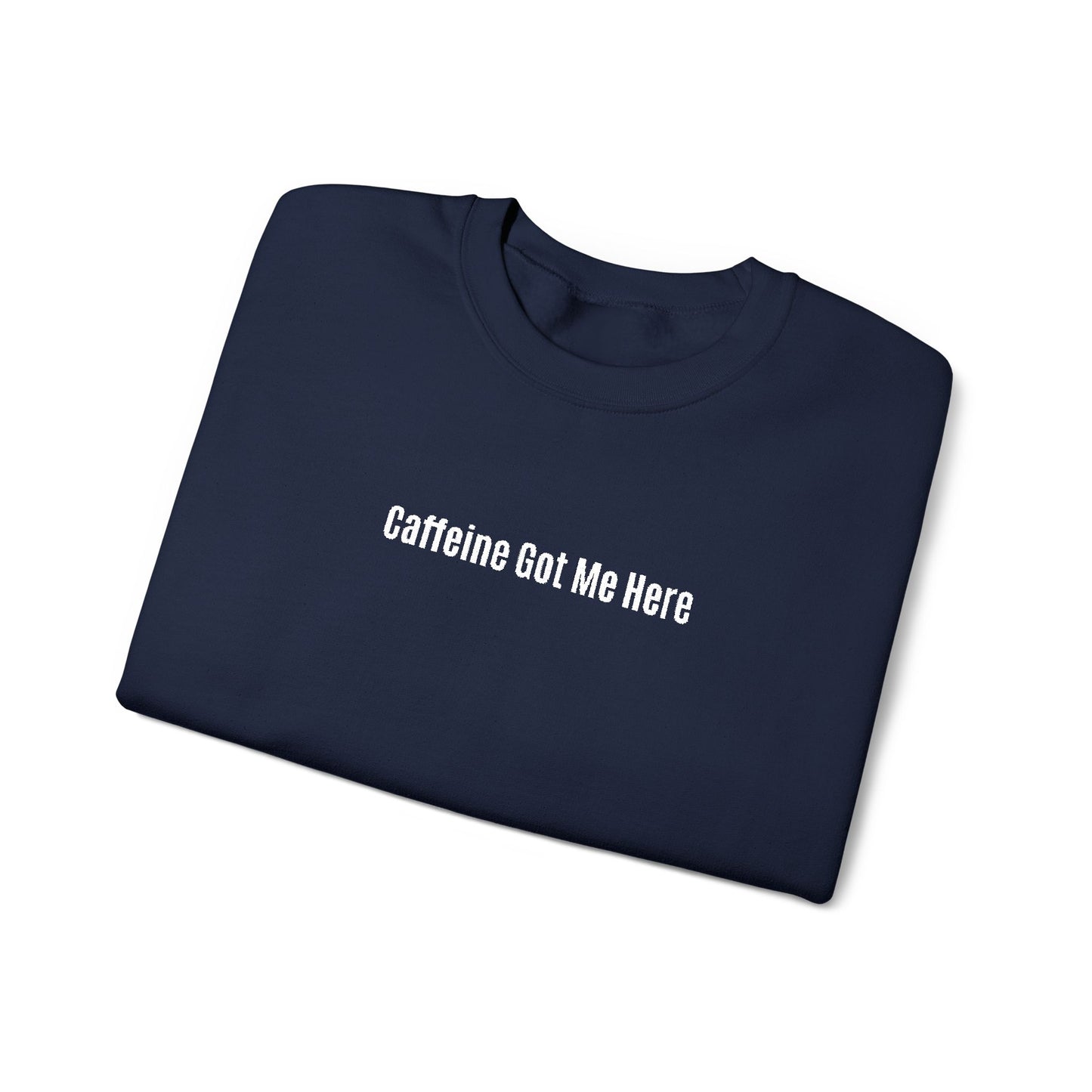 Caffeine Got Me Here Crewneck
