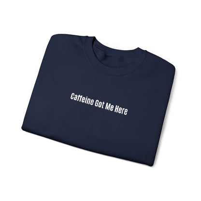 Caffeine Got Me Here Crewneck