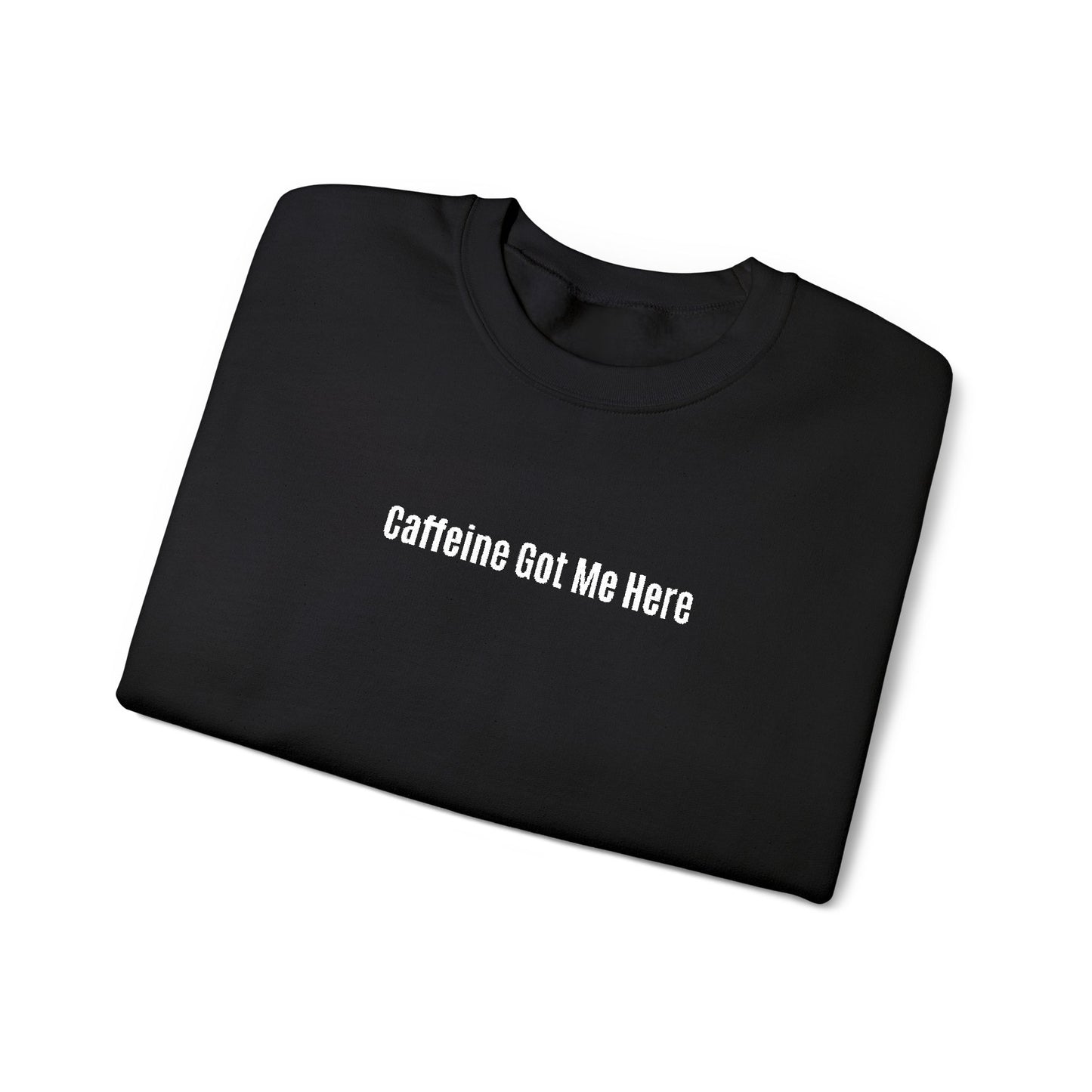 Caffeine Got Me Here Crewneck