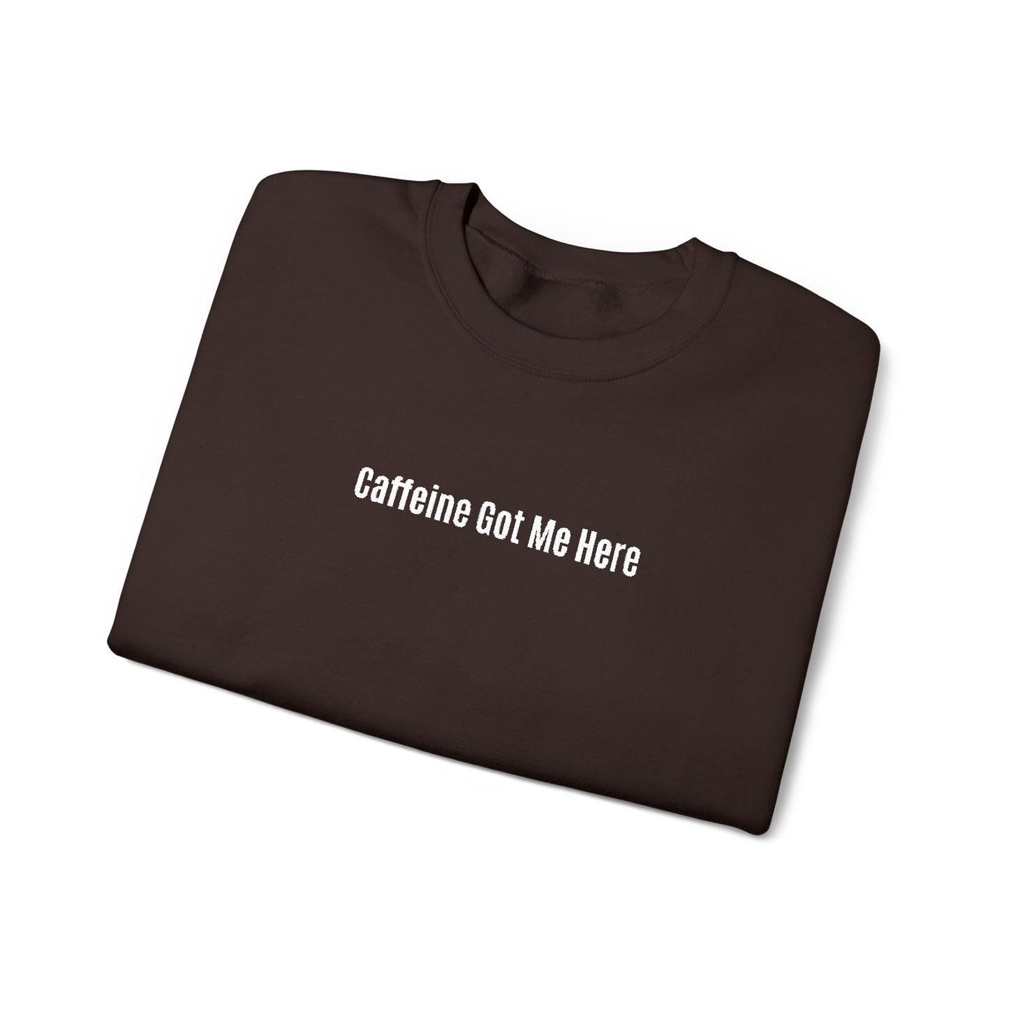Caffeine Got Me Here Crewneck