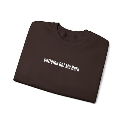 Caffeine Got Me Here Crewneck
