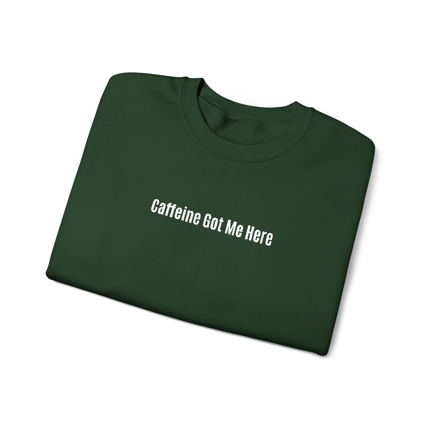 Caffeine Got Me Here Crewneck