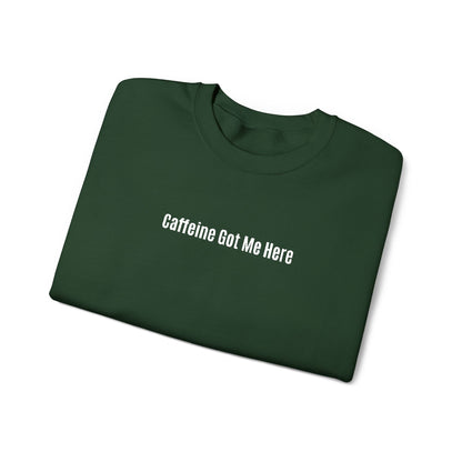 Caffeine Got Me Here Crewneck