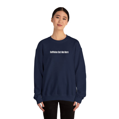 Caffeine Got Me Here Crewneck